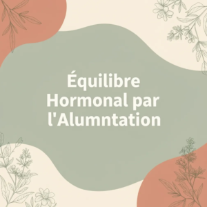 Équilibre Hormonal par l'Alimentation