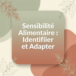 Sensibilité Alimentaire : Identifier et Adapter