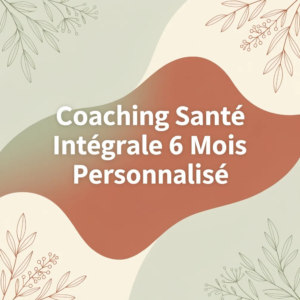 Coaching Santé Intégrale 6 Mois Personnalisé