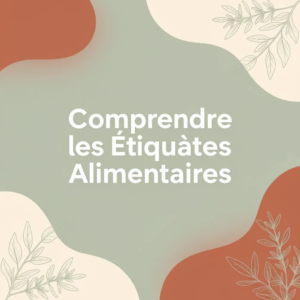 Comprendre les Étiquettes Alimentaires