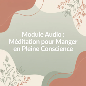 Module Audio : Méditation pour Manger en Pleine Conscience